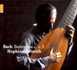 Suites Nos. 1, 2, 3 by Bach ;   Hopkinson Smith