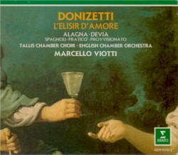 L'elisir d'amore by Donizetti ;   Alagna ,   Devia ,   Spagnoli ,   Praticò ,   Provvisionato ,   Tallis Chamber Choir ,   English Chamber Orchestra ,   Marcello Viotti