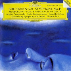 Shostakovich: Symphony no. 14 / Mussorgsky: Songs and Dances of Death by Shostakovich ,   Mussorgsky ;   Gotenburg Symphony Orchestra ,   Neeme Järvi ,   Brigitte Fassbaender ,   Ljuba Kazarnovskaya ,   Sergei Leiferkus