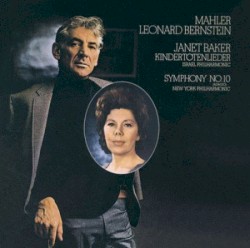 Symphony no. 10 Adagio / Kindertotenlieder by Mahler ;   Leonard Bernstein ,   Janet Baker ,   Israel Philharmonic ,   New York Philharmonic