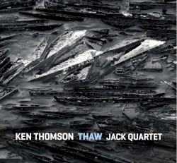 Thaw by Ken Thomson  &   JACK Quartet