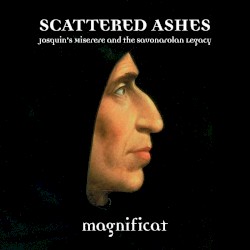 Scattered Ashes: Josquin's Miserere and the Savonarolan Legacy by Magnificat