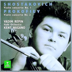 Violin Concertos by Shostakovich ,   Prokofiev ;   Vadim Repin ,   Hallé Orchestra ,   Kent Nagano