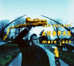 More Jazz by Iain Ballamy ,   Anorak