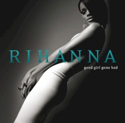 Good Girl Gone Bad by Rihanna