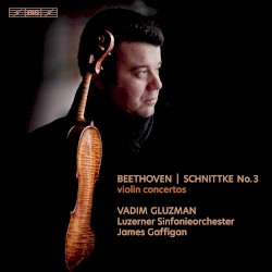 Violin Concertos by Beethoven ,   Schnittke ;   Vadim Gluzman ,   Luzerner Sinfonieorchester ,   James Gaffigan