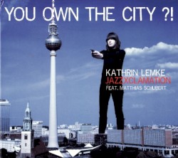 You Own the City?! by Kathrin Lemke ,   JazzXclamation  feat.   Matthias Schubert