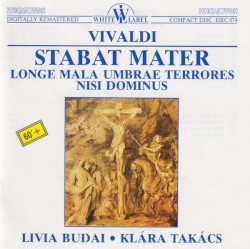 Stabat Mater / Longe mala umbrae terrores / Nisi Dominus by Vivaldi ;   Livia Budai ,   Klára Takács