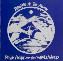Shooting at the Moon by Kevin Ayers & The Whole World