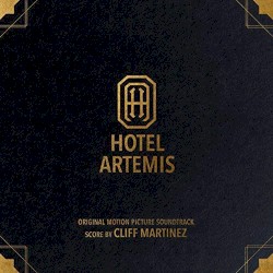 Hotel Artemis (Original Motion Picture Soundtrack) by Cliff Martinez