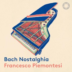 Bach Nostalghia by Bach ;   Francesco Piemontesi