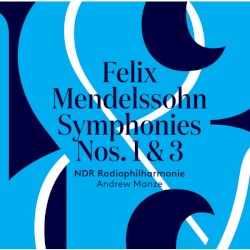 Symphonies nos. 1 & 3 by Felix Mendelssohn ;   NDR Radiophilharmonie ,   Andrew Manze