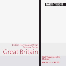 Great Britain by Britten ,   Harvey ,   MacMillan ,   Tavener ,   Davies ;   SWR Vokalensemble Stuttgart ,   Marcus Creed