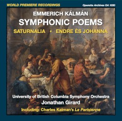 Emmerich Kálmán: Symphonic Poems by Emmerich Kálmán ,   UBC Symphony Orchestra  &   Jonathan Girard