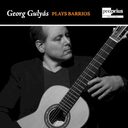 Georg Gulyás Plays Barrios by Agustín Barrios Mangoré ;   Georg Gulyás