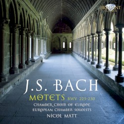Motets, BWV 225-230 by J.S. Bach ;   Chamber Choir of Europe ,   European Chamber Soloists ,   Nicol Matt