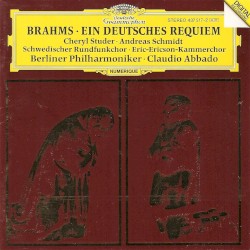 Ein Deutsches Requiem, Op. 45 by Brahms ;   Berliner Philharmoniker ,   Claudio Abbado ,   Cheryl Studer ,   Andreas Schmidt ,   Schwedischer Rundfunkchor ,   Eric-Ericson-Kammerchor