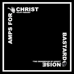 The Crossroads of Agony / Cliff Parade by Bastard Noise  /   Amps for Christ