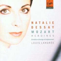 Mozart - Héroïnes by Mozart ;   Natalie Dessay ,   Orchestra of the Age of Enlightenment ,   Louis Langrée