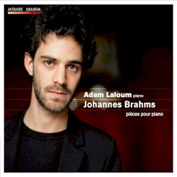 Brahms: Klavierstücke, Op. 76; Intermezzi, Op. 117; Rhapsodies, Op. 79; Variations on an Original Theme in D Major by Johannes Brahms  &   Adam Laloum
