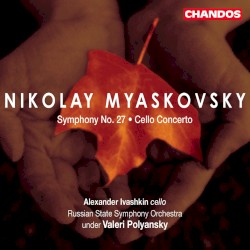 Symphony no. 27 / Cello Concerto by Nikolay Myaskovsky ;   Alexander Ivashkin ,   Russian State Symphony Orchestra ,   Valeri Polyansky