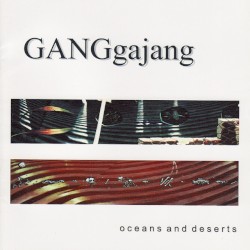 Oceans and Deserts by GANGgajang