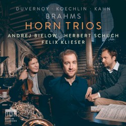 Horn Trios by Duvernoy ,   Koechlin ,   Kahn ,   Brahms ;   Andrej Bielow ,   Herbert Schuch ,   Felix Klieser