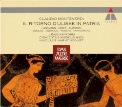 Il Ritorno D'Ulisse in Patria by Claudio Monteverdi ;   Concentus Musicus Wien ,   Junge Kantorei ,   Nikolaus Harnoncourt