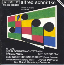 Ritual / (K)ein Sommernachtstraum / Passacaglia / Seid nüchtern und wachet (Faust Cantata) by Alfred Schnittke ;   Malmö Symphony Orchestra ,   Leif Segerstam ,   James DePreist