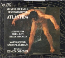 Atlàntida by Manuel de Falla  /   Ernesto Halffter ;   Simon Estes ,   María Bayo ,   Teresa Berganza ,   Joven Orquesta Nacional de España ,   Edmon Colomer
