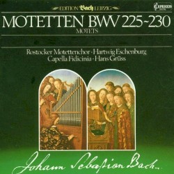 Motetten BWV 225-230 by Johann Sebastian Bach ;   Rostocker Motettenchor ,   Capella Fidicinia ,   Hans Grüss ,   Hartwig Eschenburg