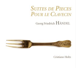 Suites de pièces pour le clavecin by Georg Friedrich Händel ;   Cristiano Holtz