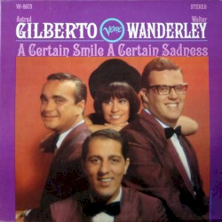 A Certain Smile A Certain Sadness by Astrud Gilberto  &   Walter Wanderley