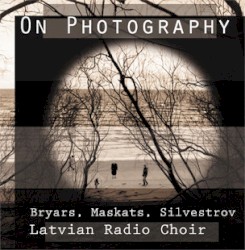 On Photography by Bryars ,   Maskats ,   Silvestrov ;   Latvian Radio Choir