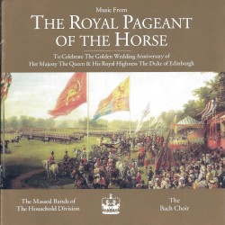 Music from The Royal Pageant of the Horse by The Massed Bands of the Household Division ,   The Bach Choir