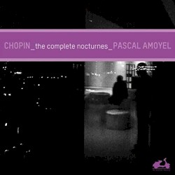 Chopin: The Complete Nocturnes by Pascal Amoyel