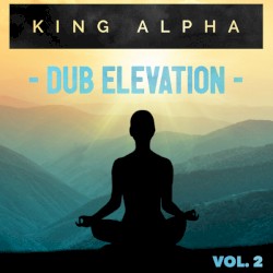 Dub Elevation Vol. 2 by King Alpha