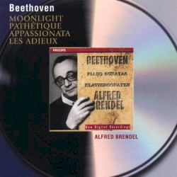 Moonlight / Pathetique / Appasionata / Les Adieux by Beethoven ;   Alfred Brendel