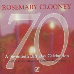 70: A Seventieth Birthday Celebration by Rosemary Clooney