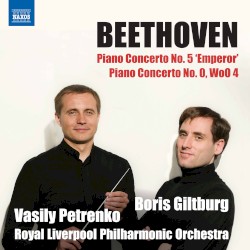 Piano Concerto no. 5 “Emperor” / Piano Concerto no. 0, WoO 4 by Beethoven ;   Boris Giltburg ,   Vasily Petrenko ,   Royal Liverpool Philharmonic Orchestra