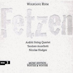Fetzen by Wolfgang Rihm ;   Arditti String Quartet ,   Teodoro Anzellotti ,   Nicolas Hodges