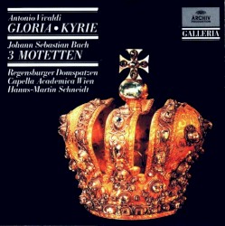 Gloria - Kyrie - 3 Motetten by Antonio Vivaldi ,   Johann Sebastian Bach ;   Regensburger Domspatzen ,   Capella Academica Wien ,   Hanns-Martin Schneidt