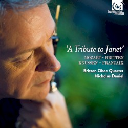 A Tribute to Janet by Mozart ,   Britten ,   Knussen ,   Françaix ;   Britten Oboe Quartet ,   Nicholas Daniel