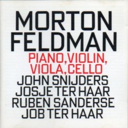 Piano, Violin, Viola, Cello by Morton Feldman ;   John Snijders ,   Josje ter Haar ,   Ruben Sanderse ,   Job ter Haar