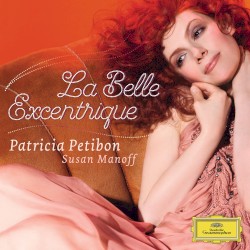 La Belle Excentrique by Patricia Petibon ,   Susan Manoff