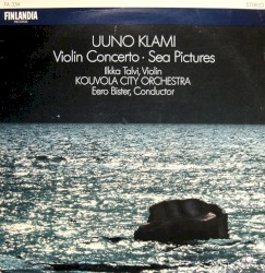Violin Concerto / Sea Pictures by Uuno Klami ;   Ilkka Talvi ,   Kouvola City Orchestra ,   Eero Bister