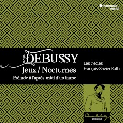 Jeux / Nocturnes / Prélude à l'après-midi d'un faune by Claude Debussy ;   Les Siècles ,   François‐Xavier Roth