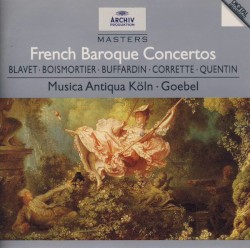 French Baroque Concertos by Blavet ,   Boismortier ,   Buffardin ,   Corrette ,   Quentin ;   Musica Antiqua Köln ,   Goebel