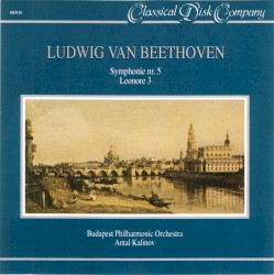 Symphonie nr. 5 / Leonore 3 by Ludwig van Beethoven ;   Budapest Philharmonic Orchestra ,   Antal Kalinov