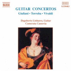 Guitar Concertos by Vivaldi ,   Giuliani ,   Torroba ;   Dagoberto Linhares ,   Camerata Cassovia ,   Johannes Wildner
